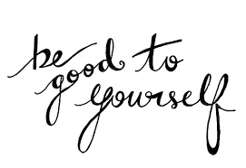 Be good to yourself