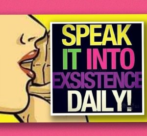 Speak it into existence